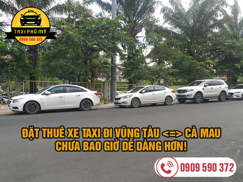 Đặt thuê xe taxi đi tỉnh Vũng Tàu <=> Cà Mau chưa bao giờ dễ dàng hơn!